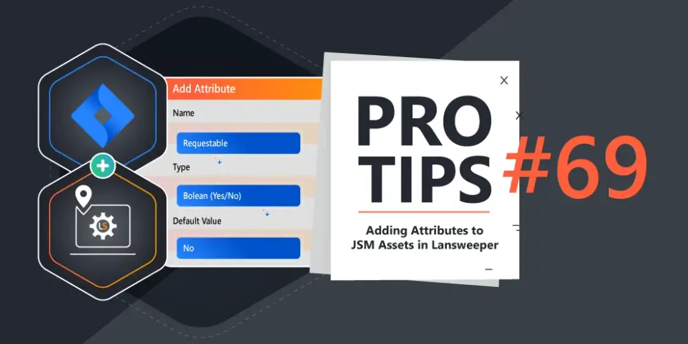 Pro-Tips-69-Creating-Additional-Attributes-in-JSM-Assets-inside-your-Lansweeper-Assets-Schema.webp