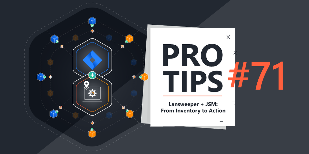 Pro-Tips-71-Lansweeper-JSM-From-Inventory-to-Action- Pro-Tips-71-Lansweeper-JSM-From-Inventory-to-Action-